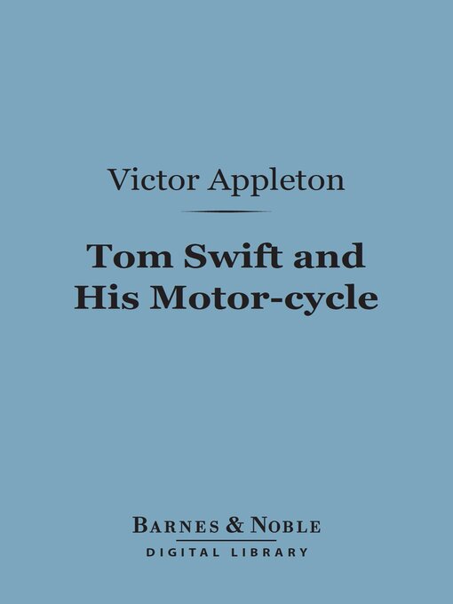 Title details for Tom Swift and His Motor-cycle (Barnes & Noble Digital Library) by Victor Appleton - Available